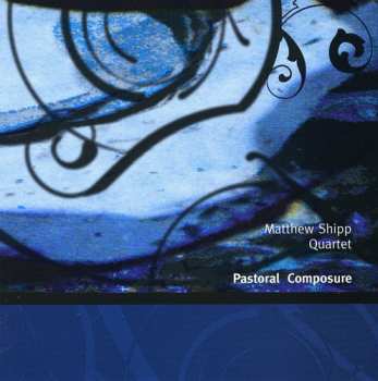 CD Matthew Shipp Quartet: Pastoral Composure