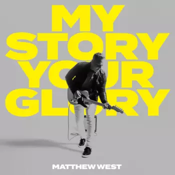 Matthew West: My Story Your Glory