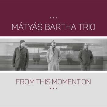 CD Mátyás Bartha Trio: From This Moment On