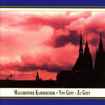Album Maulbronner Kammerchor: Von Gott · Zu Gott