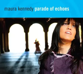 Maura Kennedy: Parade Of Echoes