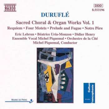 CD Maurice Duruflé: Sacred Choral & Organ Works Vol. 1