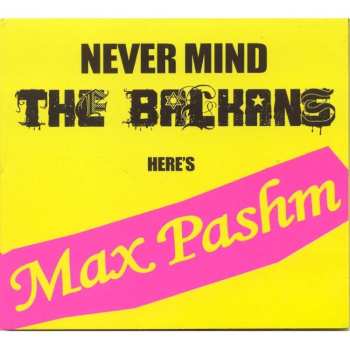 CD Max Pashm: Never Mind The Balkans