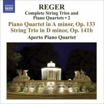 CD Max Reger: Complete String Trios And Piano Quartets ∙ 2: Piano Quartet In A Minor, Op.133 / String Trio In D Minor, Op. 141b