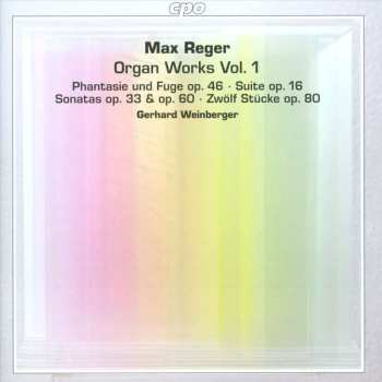 Album Max Reger: Organ Works Vol. 1: Phantasie Und Fuge Op. 46 • Suite Op. 16 • Sonatas Op. 33 & Op. 60 • Zwölf Stücke Op. 80