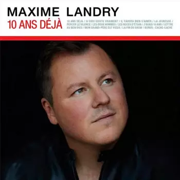 Maxime Landry: 10 Ans Déjà