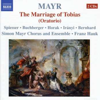 Album Johannes Simon Mayr: The Marriage Of Tobias (Oratoria)