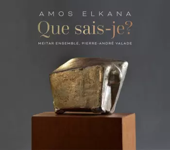 Meitar Ensemble: Amos Elkana: Que Sais