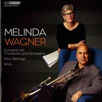 Album Melinda Wagner: Concerto For Trombone And Orchestra; Four Settings; Wick
