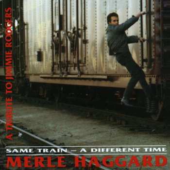 CD Merle Haggard: Same Train - A Different Time (A Tribute To Jimmie Rodgers)