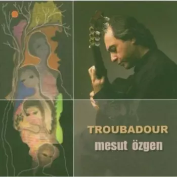 Mesut Özgen: Troubadour