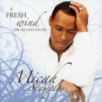 Album Micah Stampley: A Fresh Wind, The Second Sound...