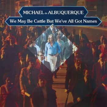 CD Michael d'Albuquerque: We May Be Cattle But We've All Got Names