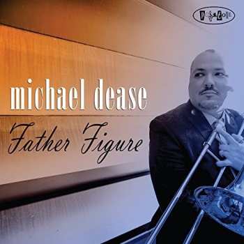 Album Michael Dease: Father Figure