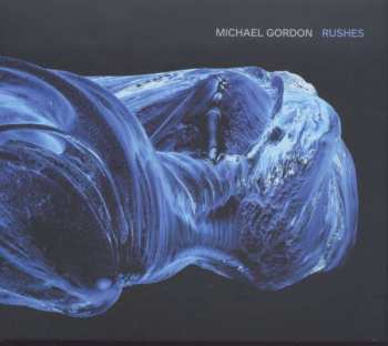 CD Michael Gordon: Rushes