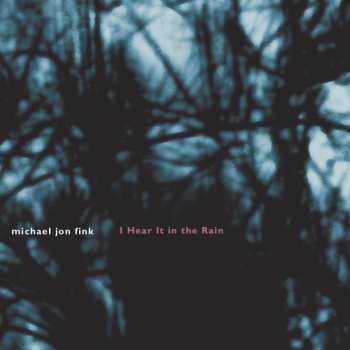 Album Michael Jon Fink: I Hear It In The Rain