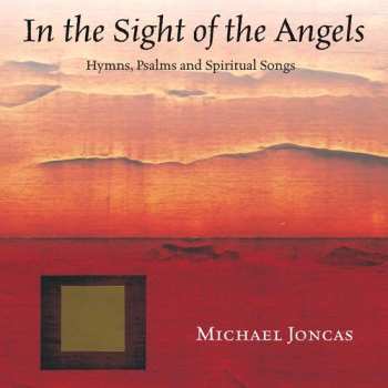Album Michael Joncas: In the Sight of Angels (Psalms, Hymns And Spiritual Songs)