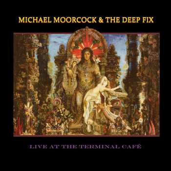 CD Michael Moorcock's Deep Fix: Live At The Terminal Cafe