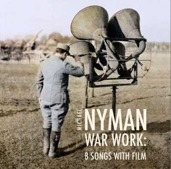 CD Michael Nyman: War Work: Eight Songs With Film