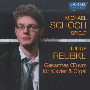 CD Julius Reubke: Gesamtes Oeuvre Für Klavier & Orgel
