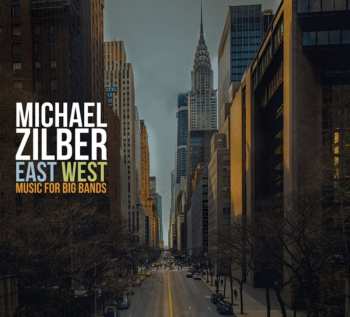 Album Michael Zilber: East West: Music For Big Bands