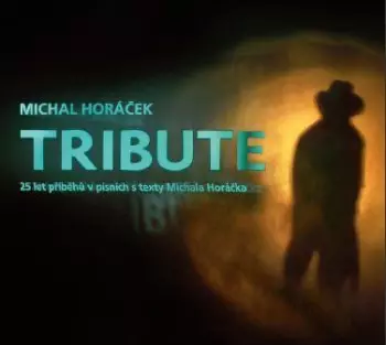 Tribute (25 Let Příběhů V Písních S Texty Michala Horáčka)