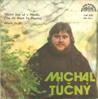 Album Michal Tučný: Všichni Jsou Už V Mexiku (They All Went To Mexico) / Abych Tu Žil