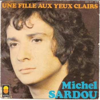 Album Michel Sardou: Une Fille Aux Yeux Clairs / Le Bon Temps C'est Quand?