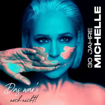 Michelle: 30 Jahre Michelle - Das War's... Noch Nicht!