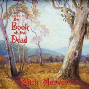 CD Mick Harvey: Sketches From The Book Of The Dead