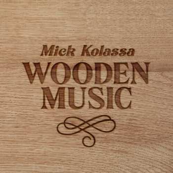 Album Mick Kolassa: Wooden Music