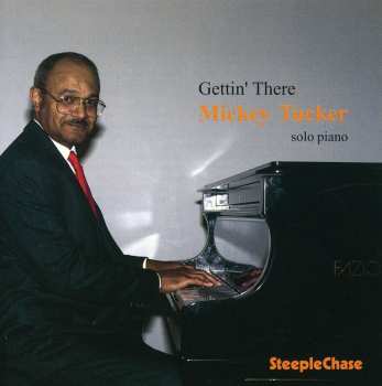 CD Mickey Tucker: Gettin' There - Solo Piano