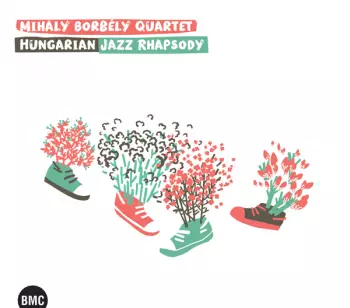 Mihaly Borbely Quartet: Hungarian Jazz Rhapsody