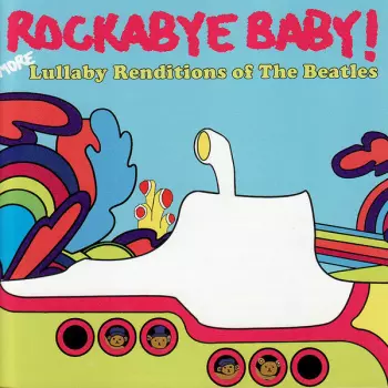 Rockabye Baby! More Lullaby Renditions Of The Beatles