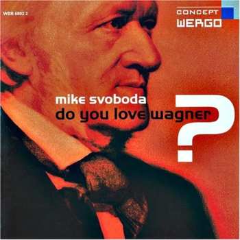 Album Michael Svoboda: Do You Love Wagner?