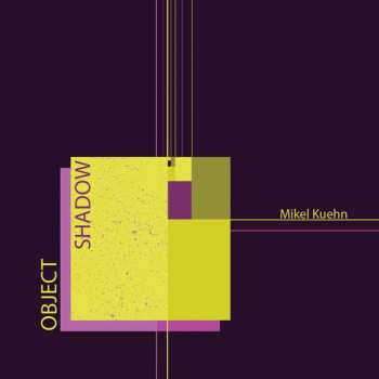 Album Mikel Kuehn: Object / Shadow