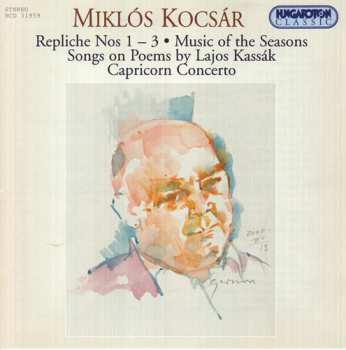 Album Kocsár Miklós: Repliche Nos 1-3 Music Of The Seasons Songs On Poems By Lajos Kassák Capricorn Concerto