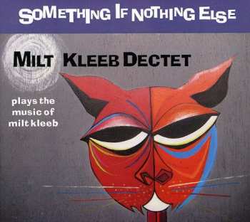 CD Milt Kleeb Dectet: Something If Nothing Else 