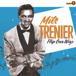 Album Milt Trenier: Flip Our Wigs