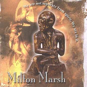 Album Milton Marsh: We Are Not Separate From Spirit, We Are In It.