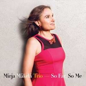 CD Mirja Mäkelä Trio: So Far, So Me