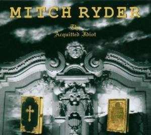 Album Mitch Ryder: The Acquitted Idiot