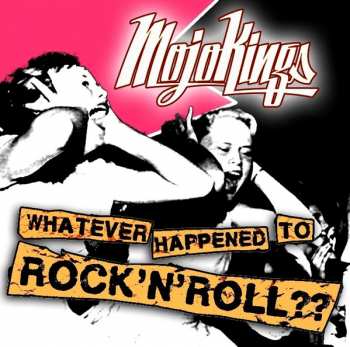 CD MojoKings: Whatever Happened To Rock'N'Roll??