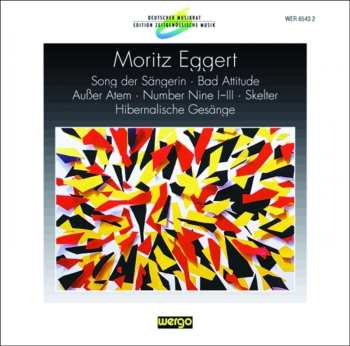 Album Moritz Eggert: Song Der Sängerin · Bad Attitude · Außer Atem · Number Nine I-III · Skelter · Hibernalische Gesänge