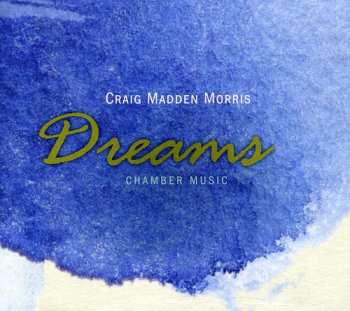 Album Morris / Kwak / Laurel / Chen / Locker: Dreams: Chamber Music