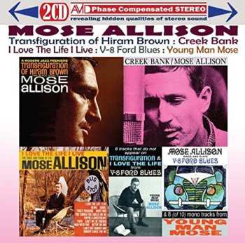 2CD Mose Allison: Transfiguration Of Hiram Brown; Creek Bank; I Love The Life I Live; V-8 Ford Blues; Young Man Mose