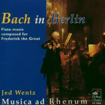 Bach In Berlin, Flute Music Composed For Frederick The Great