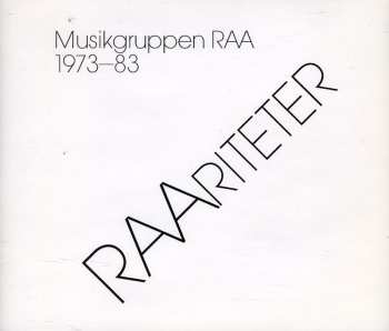 Album Musikgruppen RAA: Musikgruppen RAA 1973-83: RAAriteter