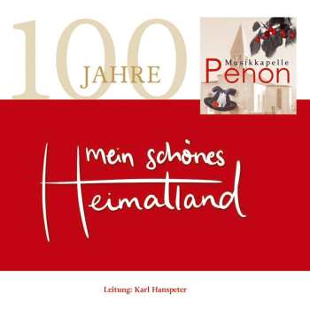 CD Musikkapelle Penon: Mein Schönes Heimatland-100 Jahre