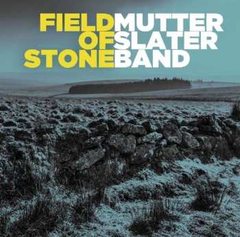 CD The Mutter Slater Band: Field Of Stone